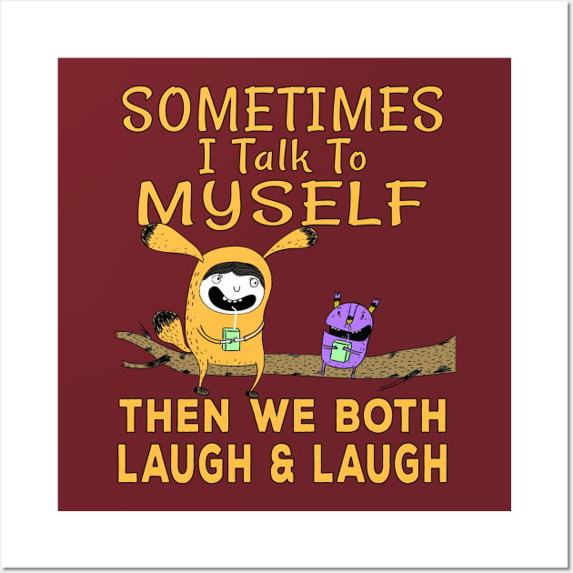 Sometimes I talk to myself then we both laugh and laugh Wall Art by Ashley-Bee